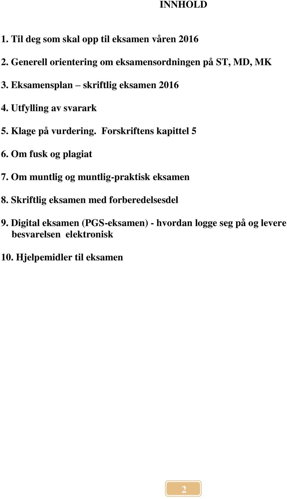 Utfylling av svarark 5. Klage på vurdering. Forskriftens kapittel 5 6. Om fusk og plagiat 7.