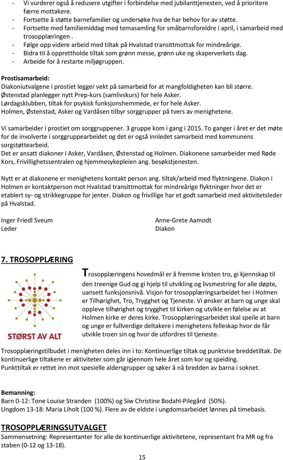 - Bidra til å opprettholde tiltak som grønn messe, grønn uke og skaperverkets dag. - Arbeide for å restarte miljøgruppen.