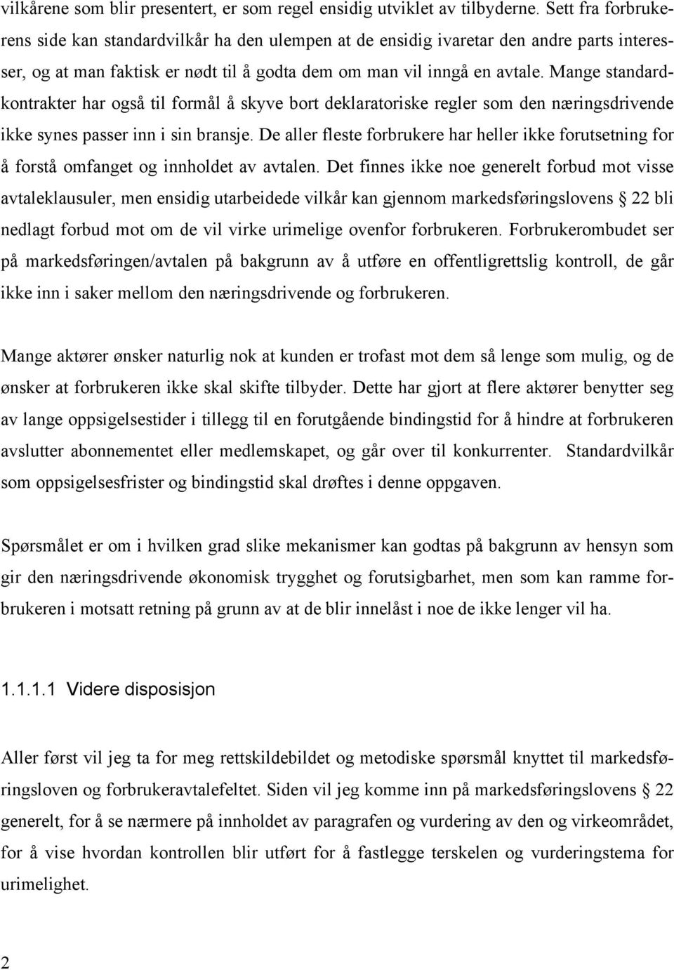 Mange standardkontrakter har også til formål å skyve bort deklaratoriske regler som den næringsdrivende ikke synes passer inn i sin bransje.