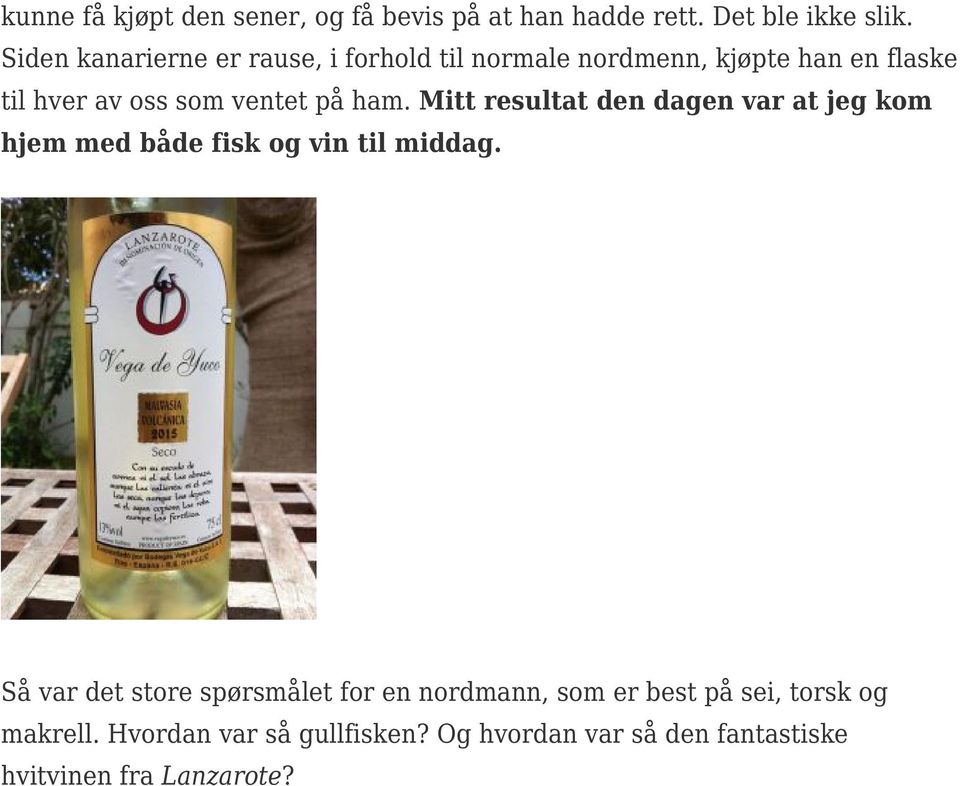 ham. Mitt resultat den dagen var at jeg kom hjem med både fisk og vin til middag.