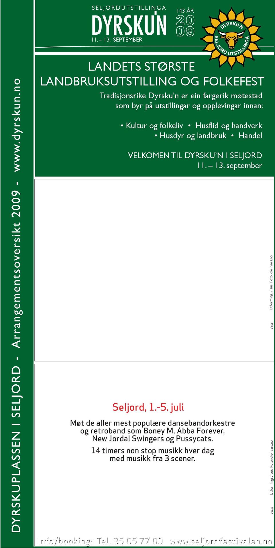 og landbruk Handel VELKOMEN TIL DYRSKU N I SELJORD 11. 13. september 9 For 11. gang! Seljord 22.-26.