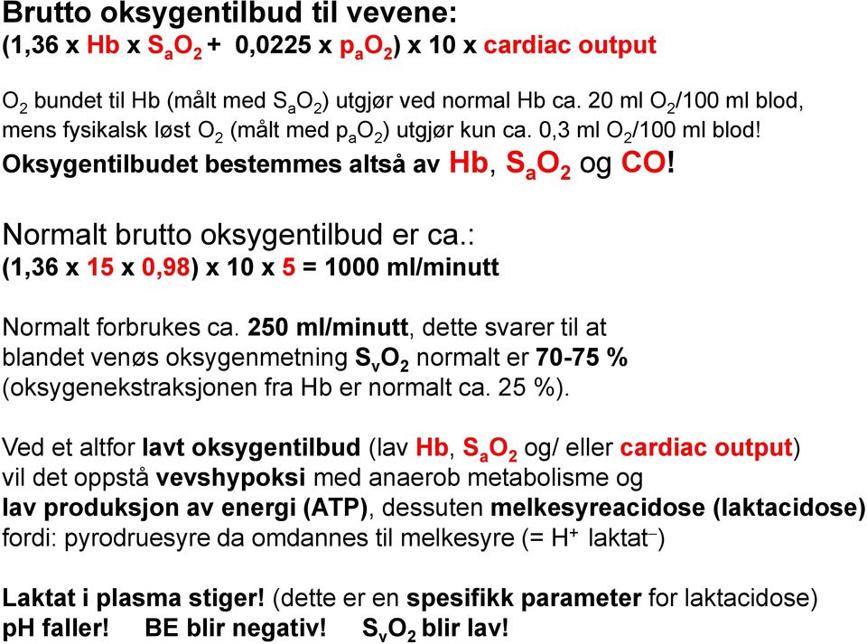 : (1,36 x 15 x 0,98) x 10 x 5 = 1000 ml/minutt Normalt forbrukes ca.