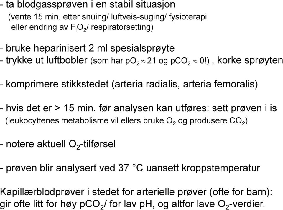 og pco 2 0!), korke sprøyten - komprimere stikkstedet (arteria radialis, arteria femoralis) - hvis det er > 15 min.