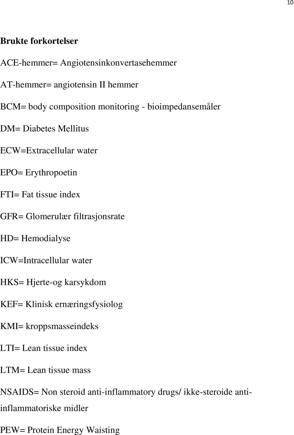 HD= Hemodialyse ICW=Intracellular water HKS= Hjerte-og karsykdom KEF= Klinisk ernæringsfysiolog KMI= kroppsmasseindeks LTI= Lean tissue