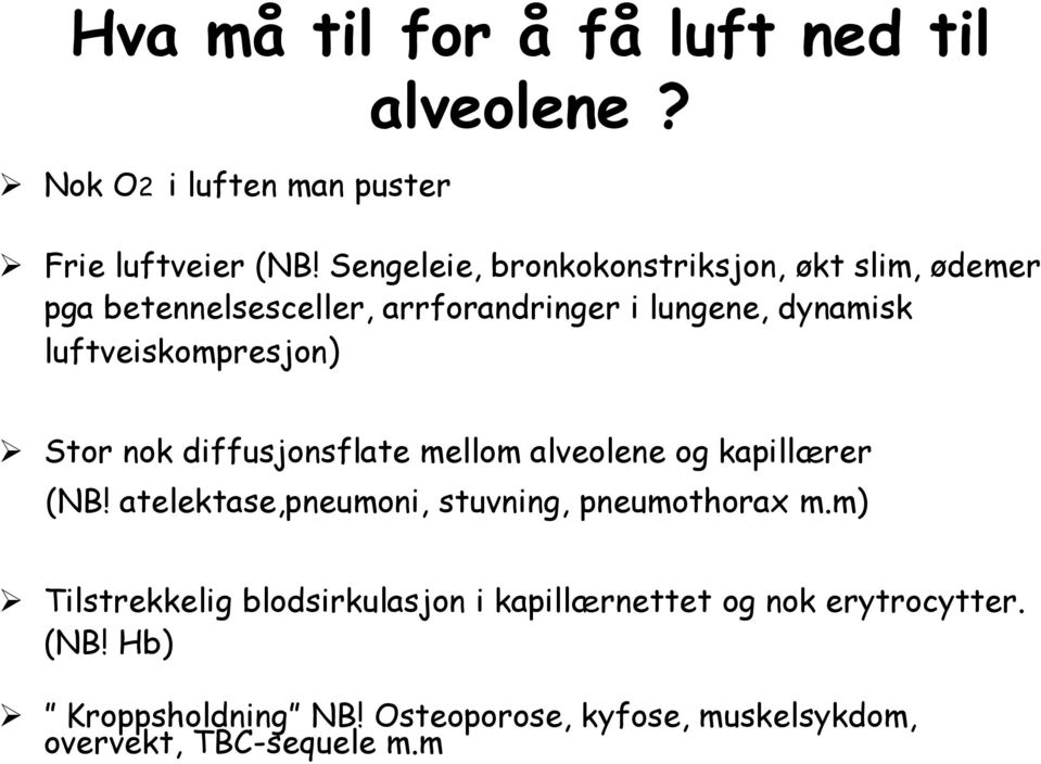 luftveiskompresjon) Stor nok diffusjonsflate mellom alveolene og kapillærer (NB!