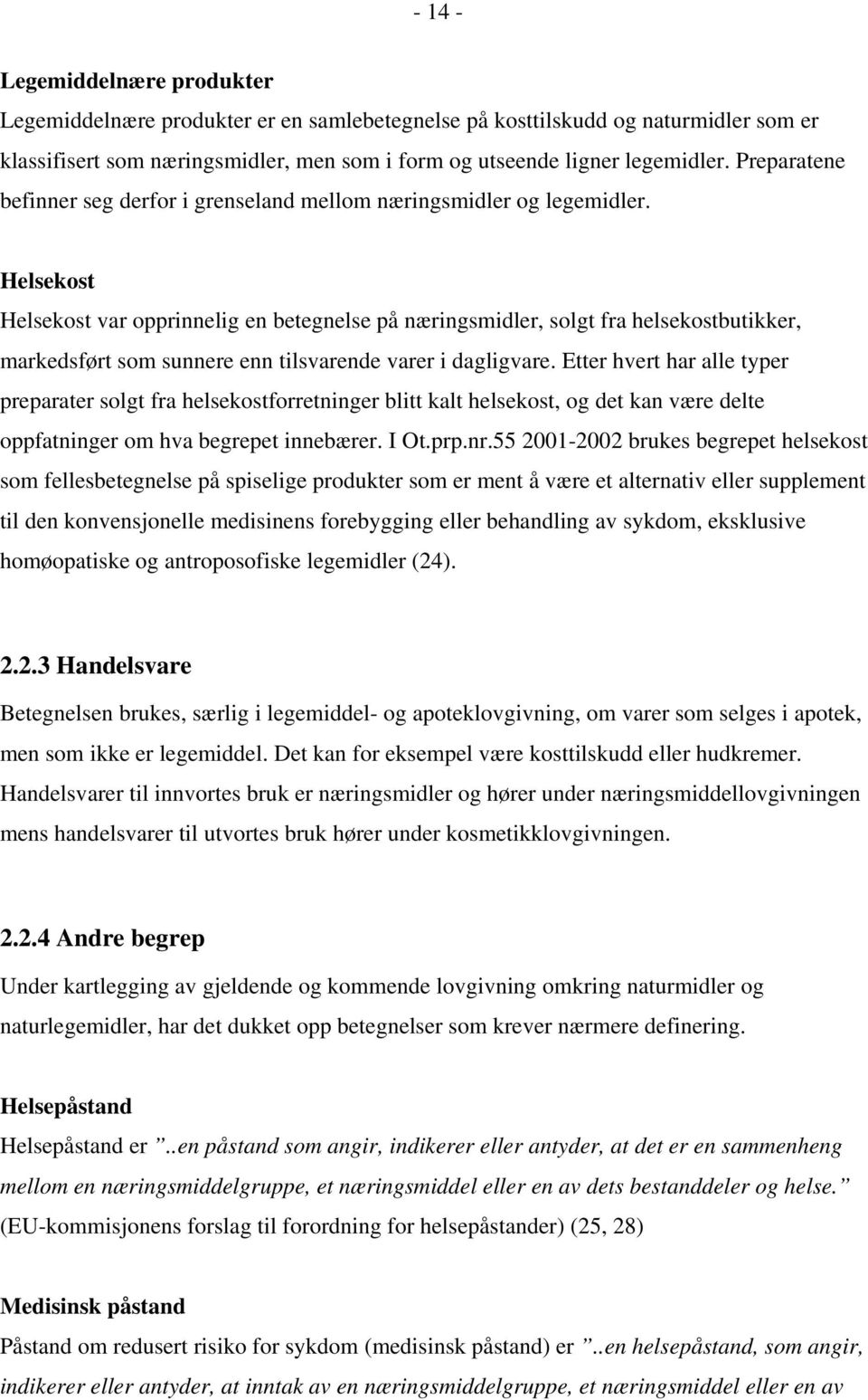 Helsekost Helsekost var opprinnelig en betegnelse på næringsmidler, solgt fra helsekostbutikker, markedsført som sunnere enn tilsvarende varer i dagligvare.