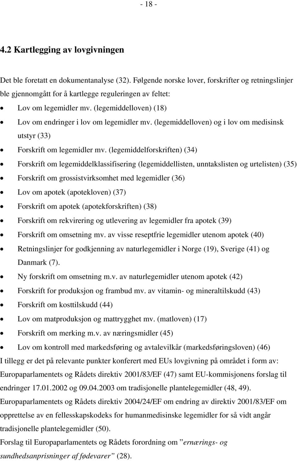 (legemiddelloven) og i lov om medisinsk utstyr (33) Forskrift om legemidler mv.