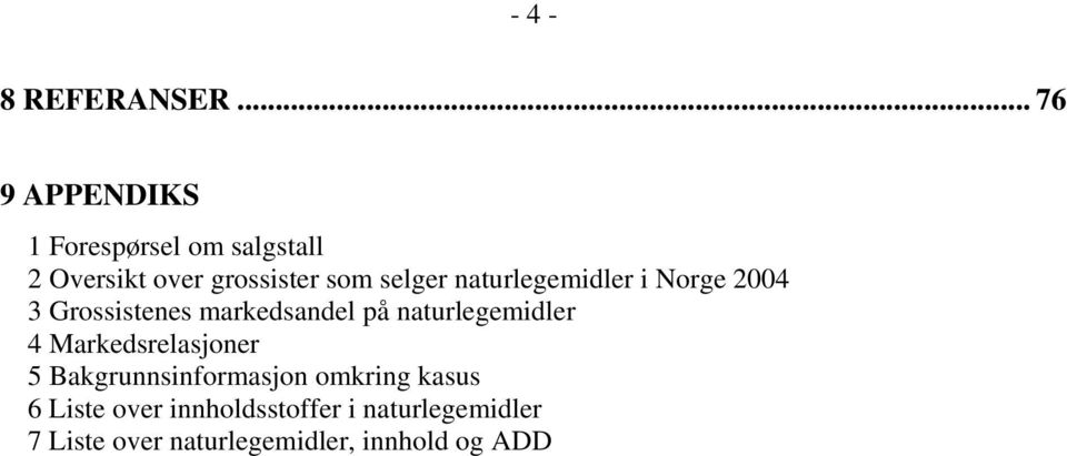 selger naturlegemidler i Norge 2004 3 Grossistenes markedsandel på