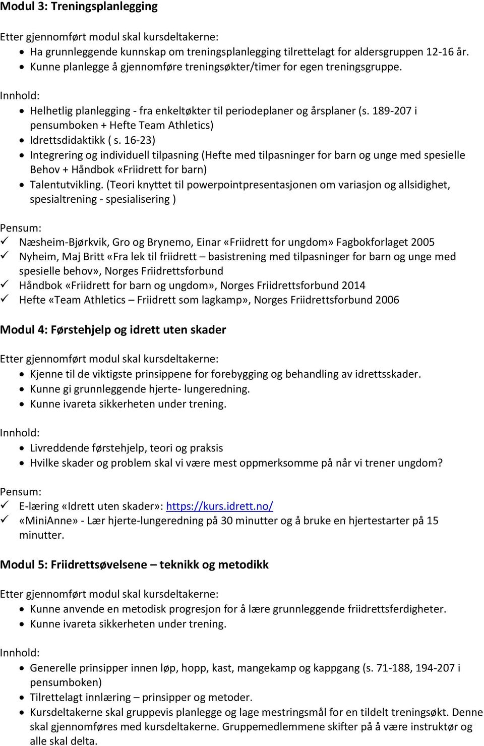 16-23) Integrering og individuell tilpasning (Hefte med tilpasninger for barn og unge med spesielle Behov + Håndbok «Friidrett for barn) Talentutvikling.