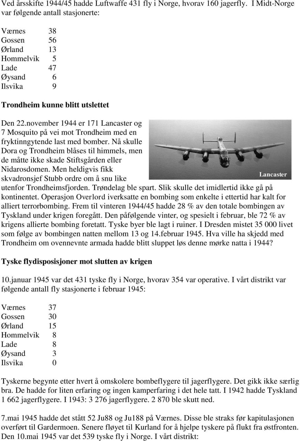 november 1944 er 171 Lancaster og 7 Mosquito på vei mot Trondheim med en fryktinngytende last med bomber.