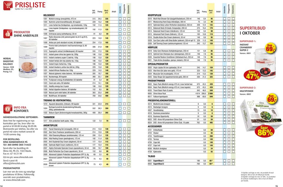 00 tirsdag 30.09.08. Ekstraordre per telefon, fax eller via portal må være mottatt senest kl 14.00 samme dag.