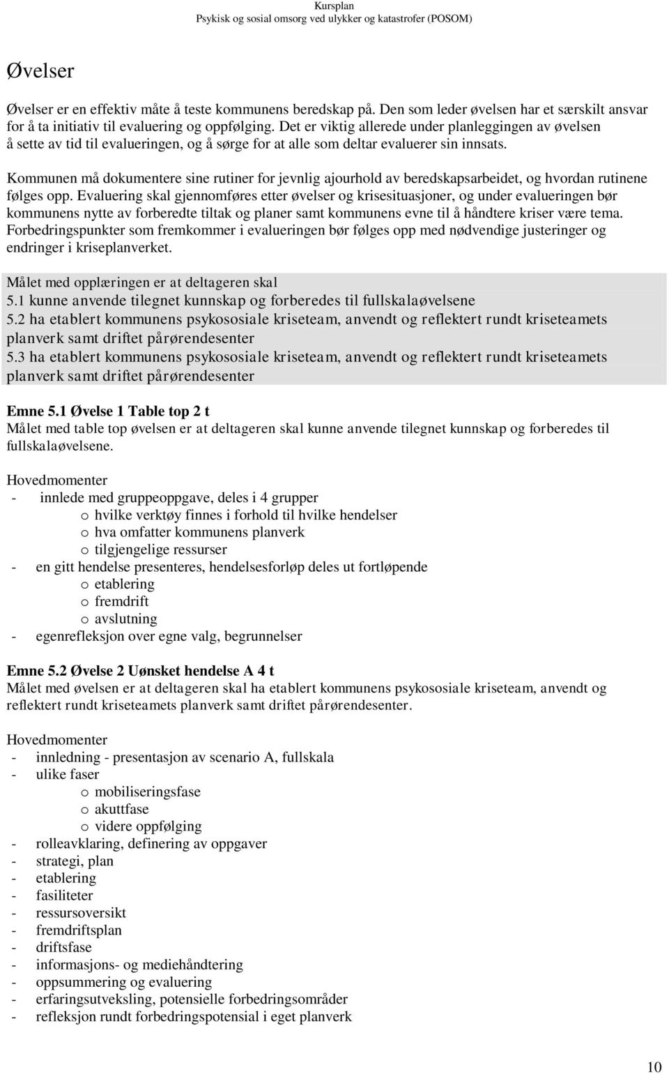 Kommunen må dokumentere sine rutiner for jevnlig ajourhold av beredskapsarbeidet, og hvordan rutinene følges opp.