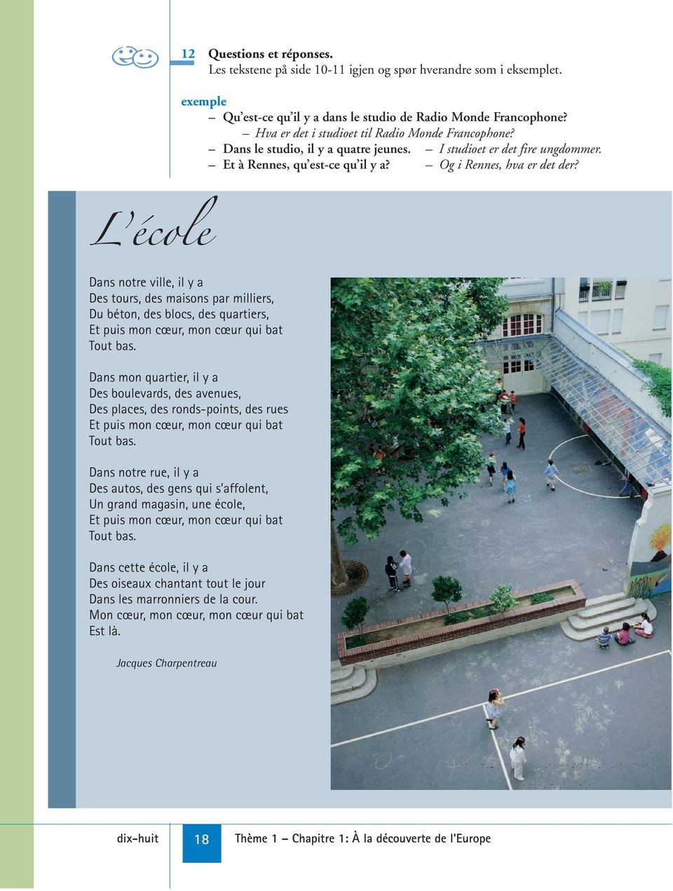 L école Dans notre ville, il y a Des tours, des maisons par milliers, Du béton, des blocs, des quartiers, Et puis mon cœur, mon cœur qui bat Tout bas.