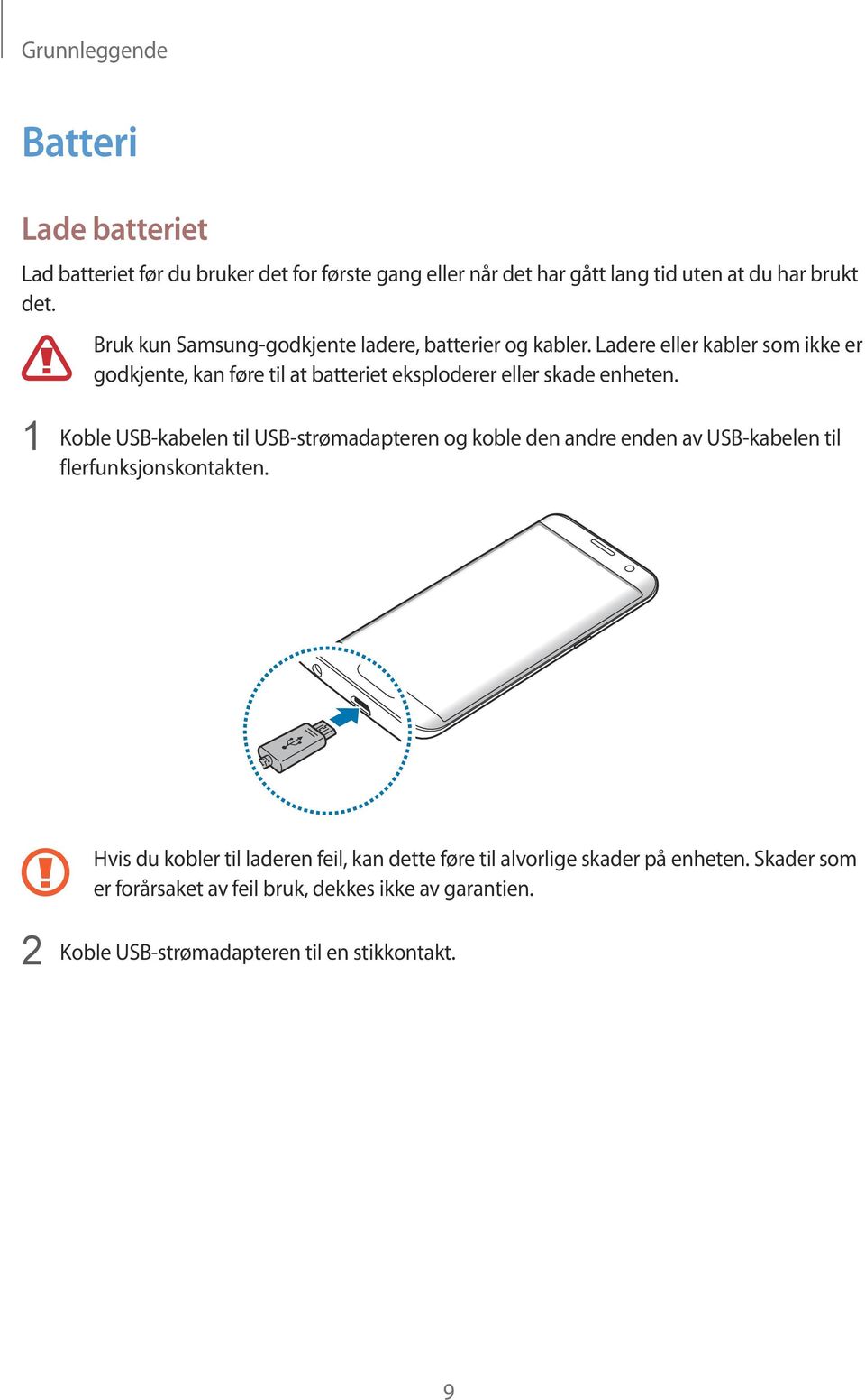 Ladere eller kabler som ikke er godkjente, kan føre til at batteriet eksploderer eller skade enheten.