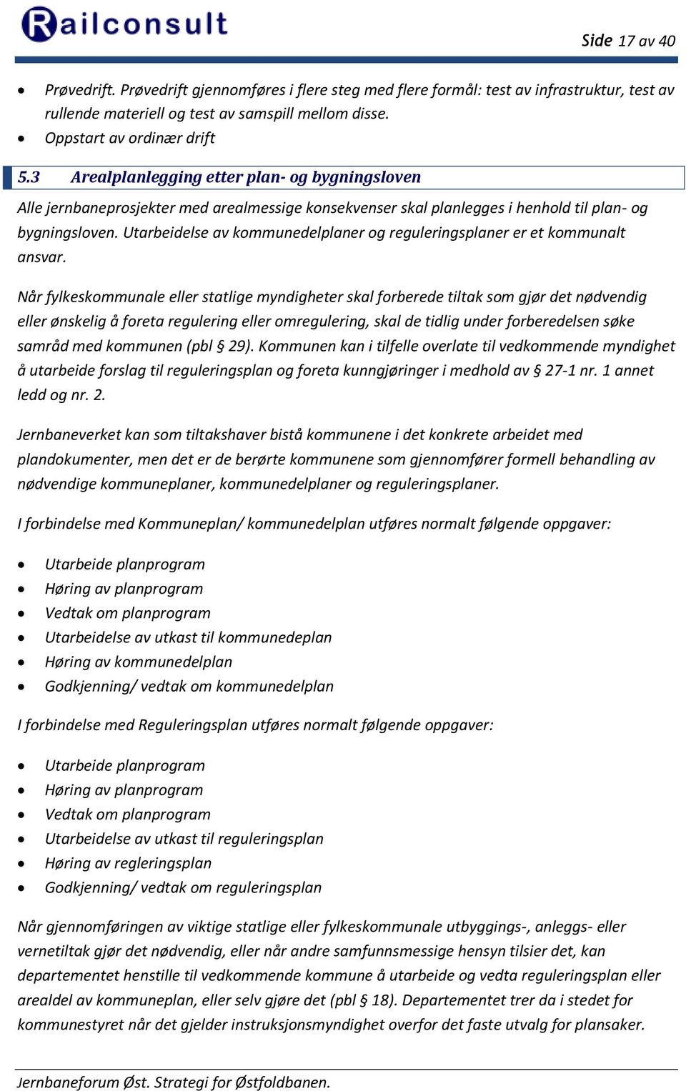 Utarbeidelse av kommunedelplaner og reguleringsplaner er et kommunalt ansvar.