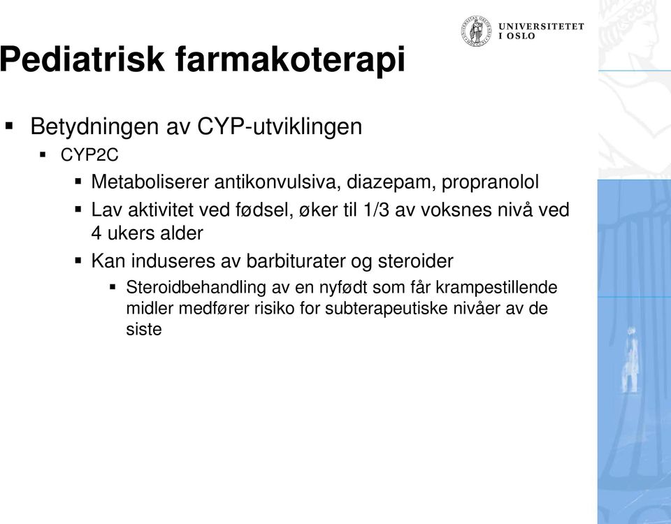 alder Kan induseres av barbiturater og steroider Steroidbehandling av en nyfødt