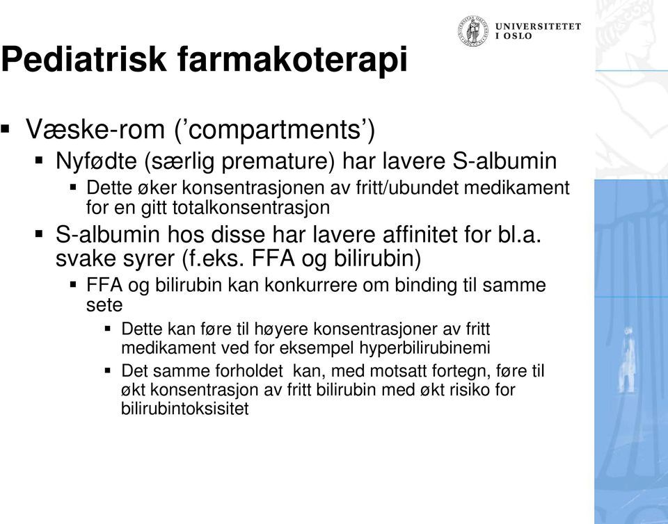 FFA og bilirubin) FFA og bilirubin kan konkurrere om binding til samme sete Dette kan føre til høyere konsentrasjoner av fritt