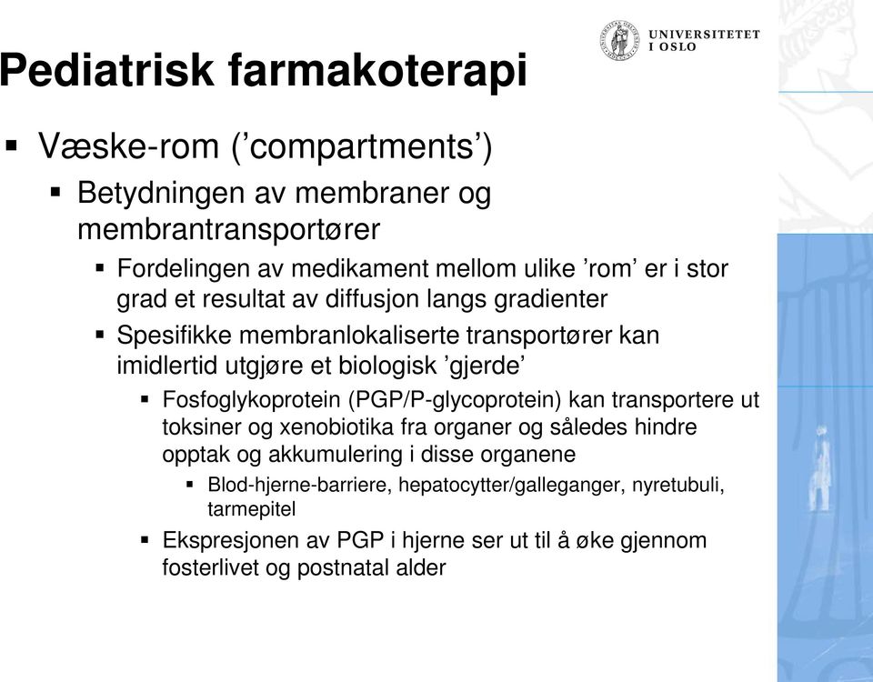 Fosfoglykoprotein (PGP/P-glycoprotein) kan transportere ut toksiner og xenobiotika fra organer og således hindre opptak og akkumulering i