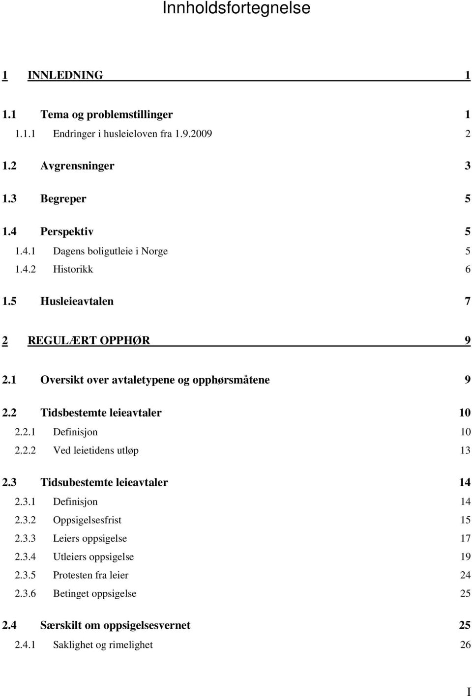 2 Tidsbestemte leieavtaler 10 2.2.1 Definisjon 10 2.2.2 Ved leietidens utløp 13 2.3 Tidsubestemte leieavtaler 14 2.3.1 Definisjon 14 2.3.2 Oppsigelsesfrist 15 2.3.3 Leiers oppsigelse 17 2.