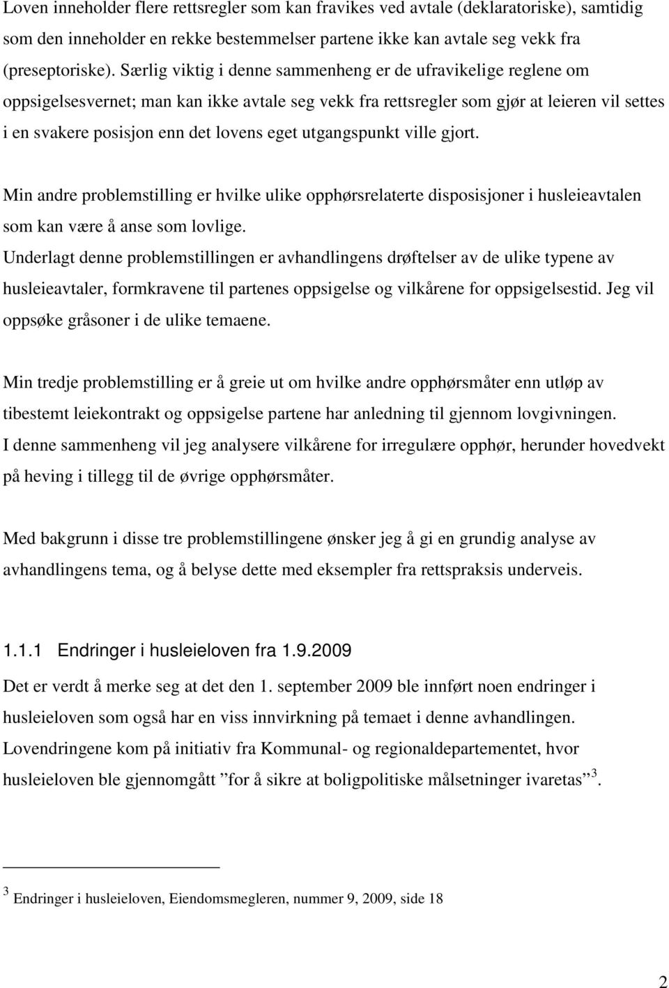 utgangspunkt ville gjort. Min andre problemstilling er hvilke ulike opphørsrelaterte disposisjoner i husleieavtalen som kan være å anse som lovlige.