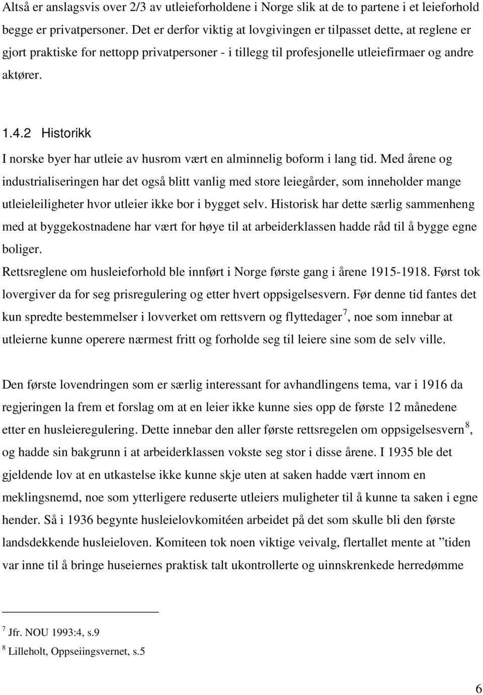 2 Historikk I norske byer har utleie av husrom vært en alminnelig boform i lang tid.