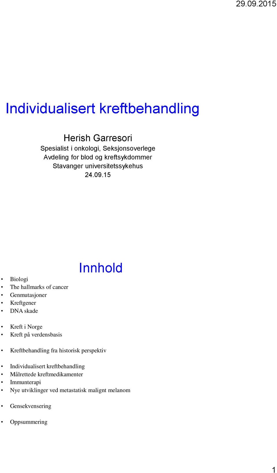 15 Biologi The hallmarks of cancer Genmutasjoner Kreftgener DNA skade Innhold Kreft i Norge Kreft på verdensbasis