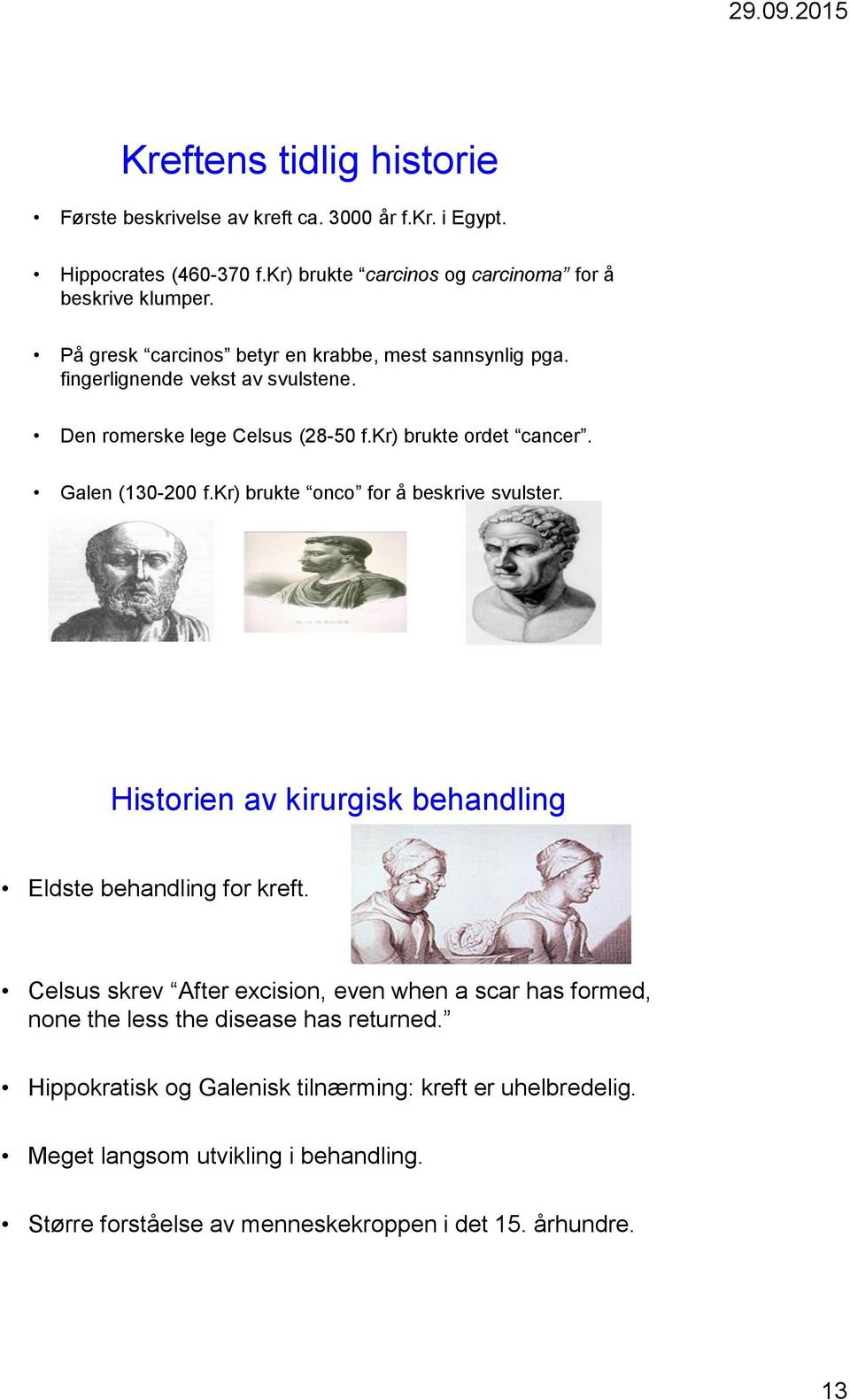 kr) brukte onco for å beskrive svulster. Historien av kirurgisk behandling Eldste behandling for kreft.