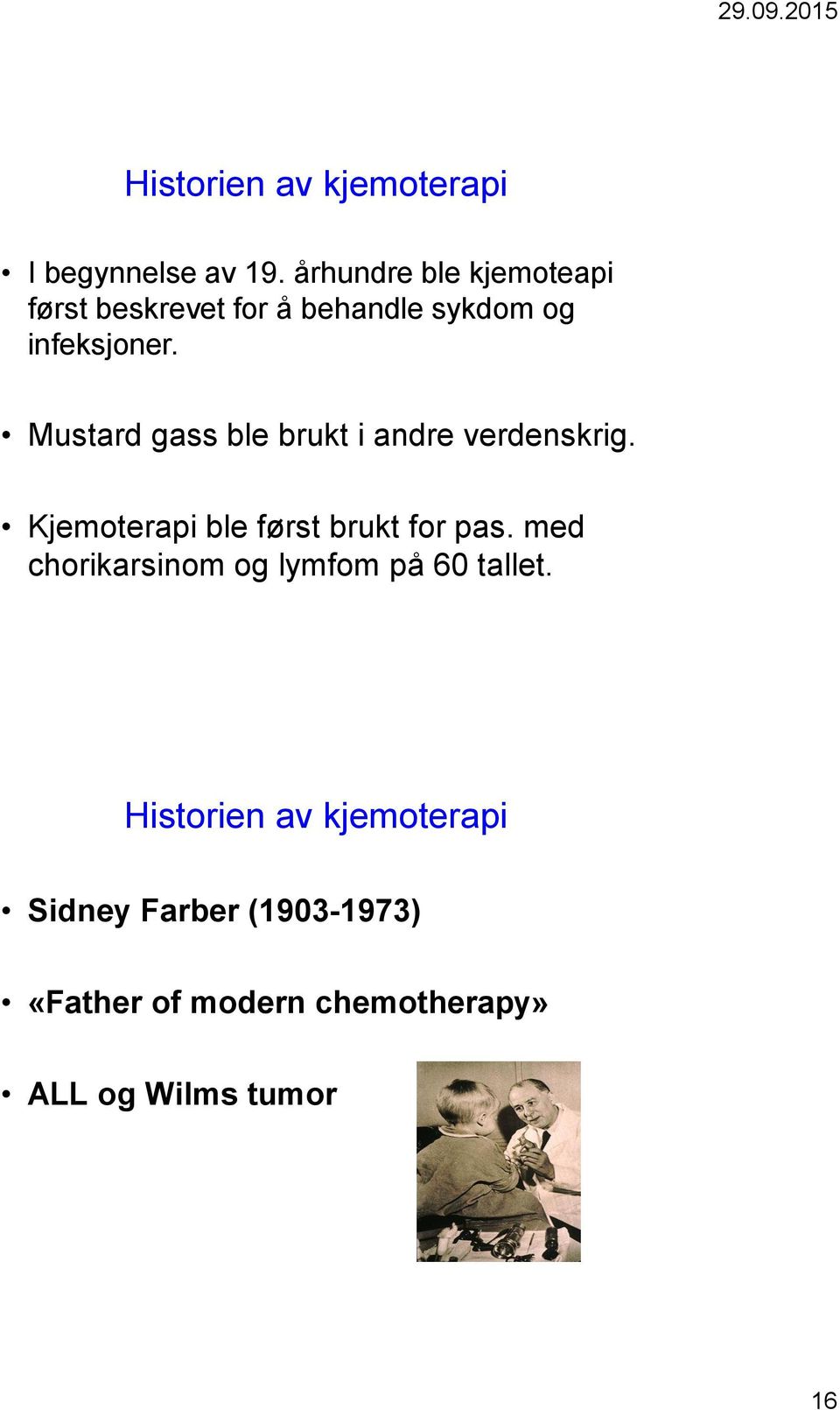 Mustard gass ble brukt i andre verdenskrig. Kjemoterapi ble først brukt for pas.