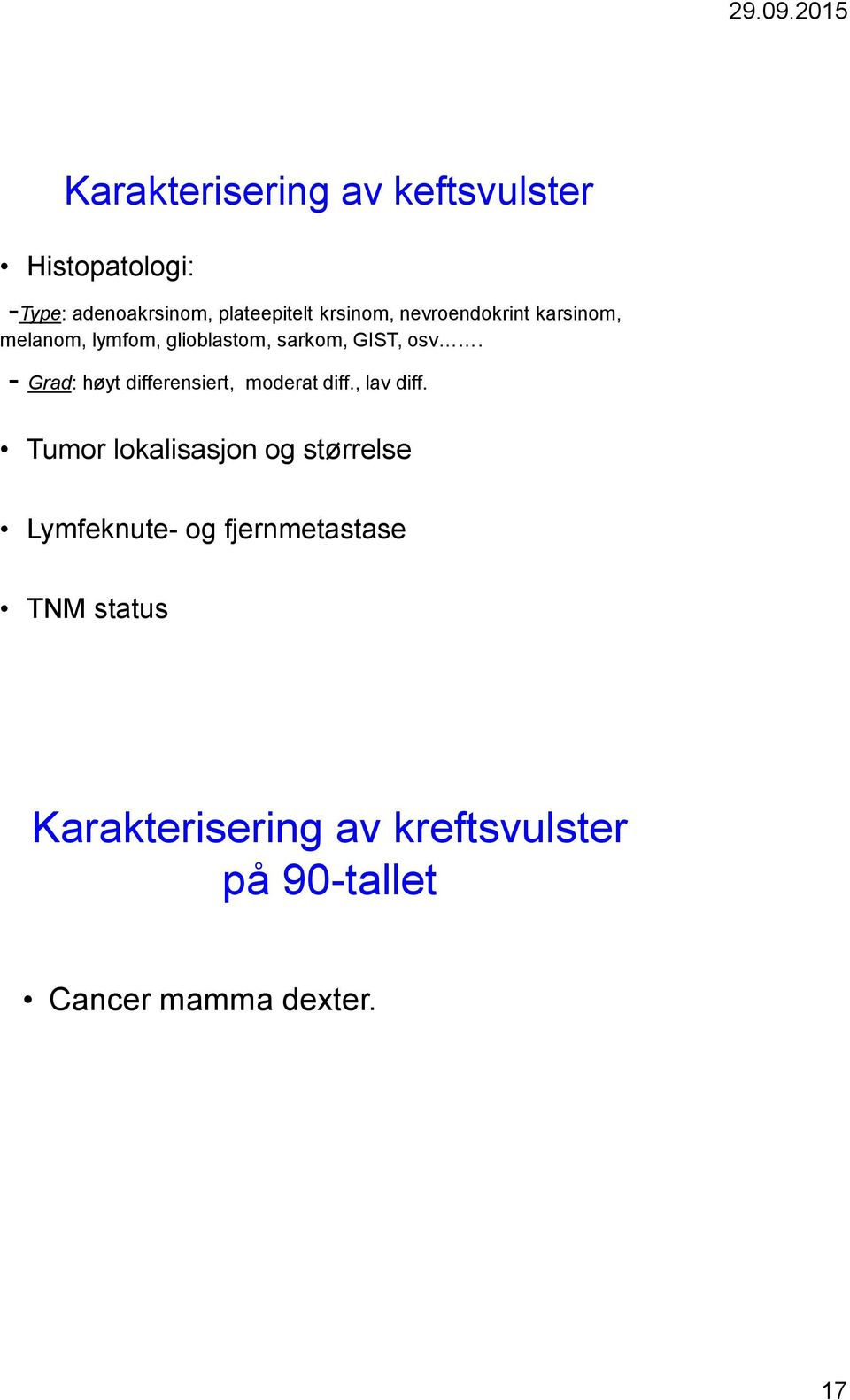 - Grad: høyt differensiert, moderat diff., lav diff.