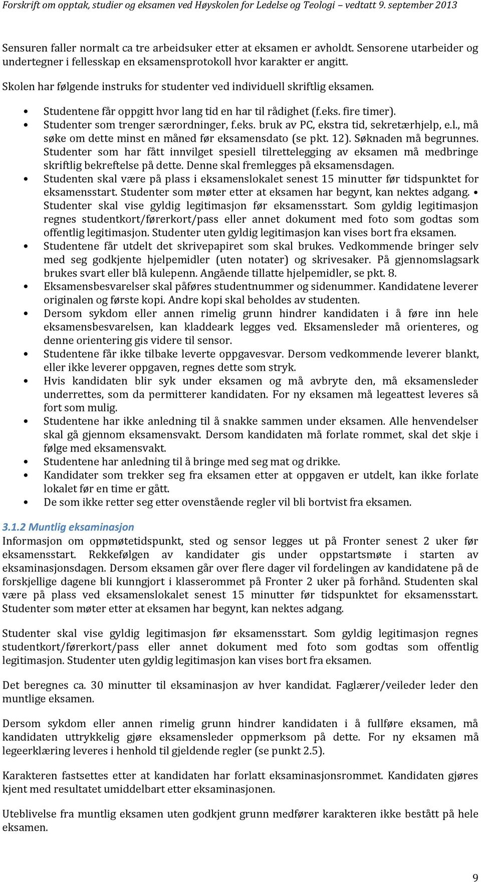 l., må søke om dette minst en måned før eksamensdato (se pkt. 12). Søknaden må begrunnes.