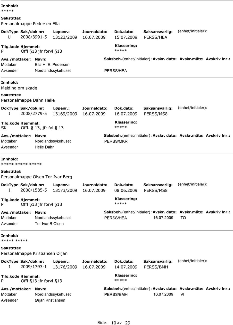 2009 ERSS/MS8 Avs./mottaker: Navn: Saksbeh. Avskr. dato: Avskr.måte: Avskriv lnr.