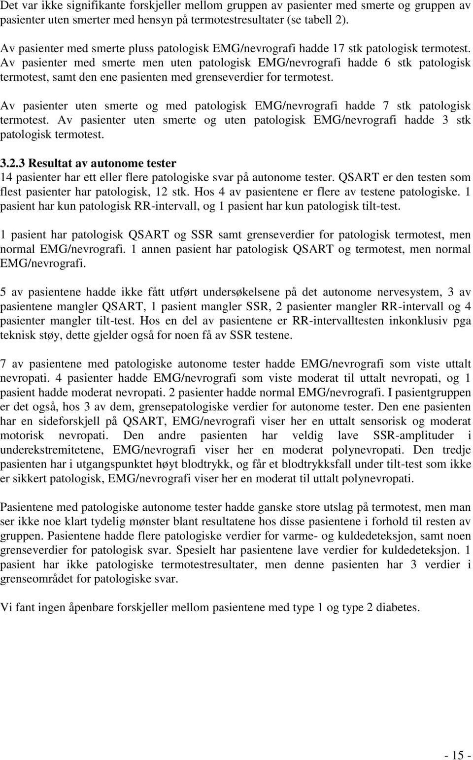 Av pasienter med smerte men uten patologisk EMG/nevrografi hadde 6 stk patologisk termotest, samt den ene pasienten med grenseverdier for termotest.