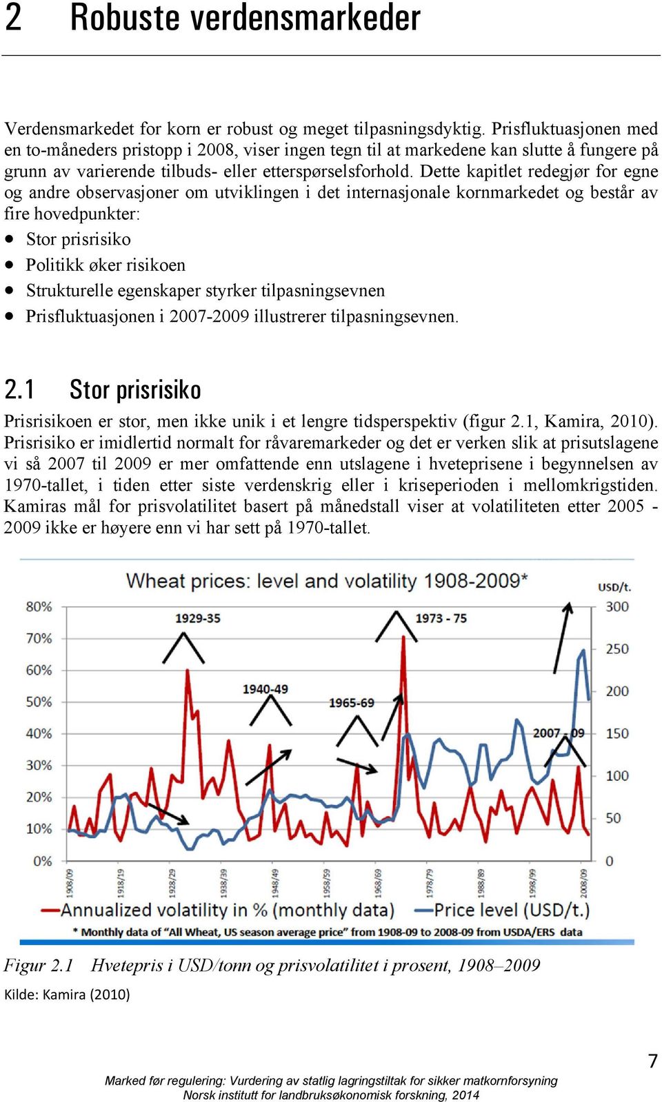 Dette kapitlet redegjør for egne og andre observasjoner om utviklingen i det internasjonale kornmarkedet og består av fire hovedpunkter: Stor prisrisiko Politikk øker risikoen Strukturelle egenskaper