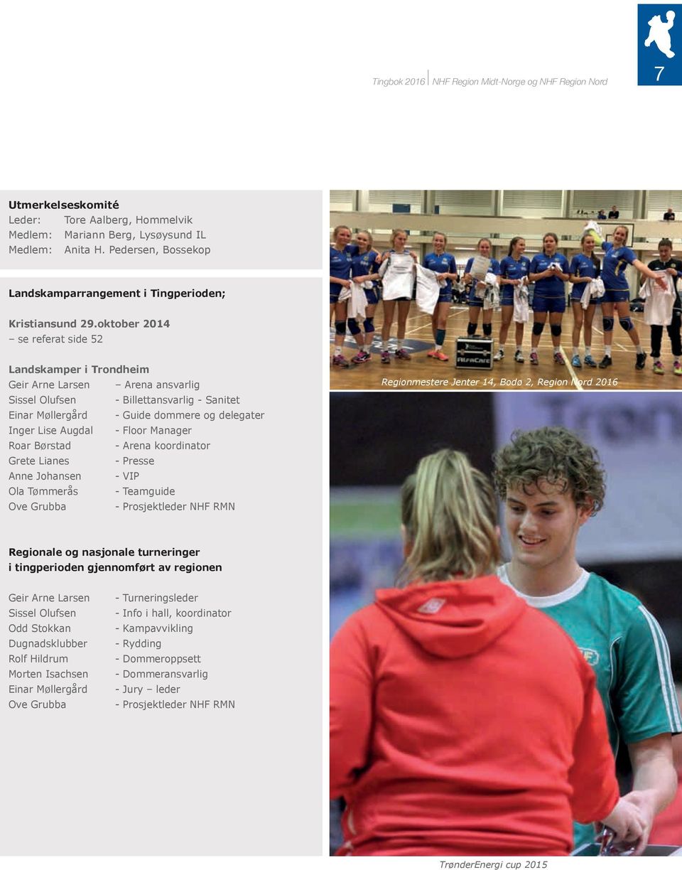 Floor Manager Roar Børstad - Arena koordinator Grete Lianes - Presse Anne Johansen - VIP Ola Tømmerås - Teamguide Ove Grubba - Prosjektleder NHF RMN Regionmestere Jenter 14, Bodø 2, Region Nord 2016