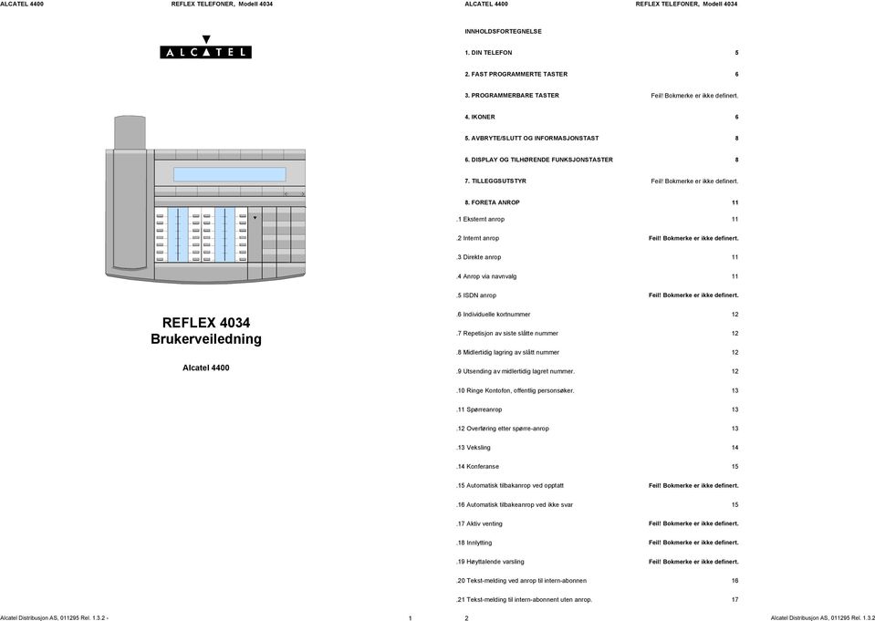 4 Anrop via navnvalg 11 8.5 ISDN anrop Feil! Bokmerke er ikke definert. REFLEX 4034 Brukerveiledning Alcatel 4400 8.6 Individuelle kortnummer 12 8.7 Repetisjon av siste slåtte nummer 12 8.