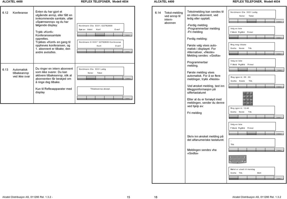 Overf. 6.14 Tekst-melding ved anrop til internabonnen Tekstmelding kan sendes til en intern-abonnent, ved ledig opptatt.