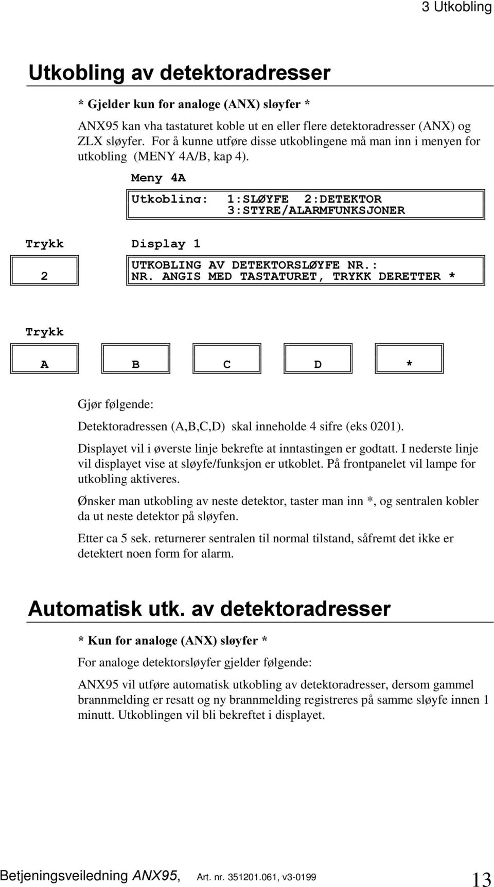 .'(5(77(5 $ % & ' Detektoradressen (A,B,C,D) skal inneholde 4 sifre (eks 0201). Displayet vil i øverste linje bekrefte at inntastingen er godtatt.