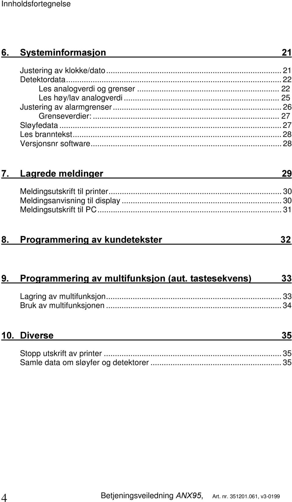 .. 28 /DJUHGHPHOGLQJHU Meldingsutskrift til printer... 30 Meldingsanvisning til display... 30 Meldingsutskrift til PC.