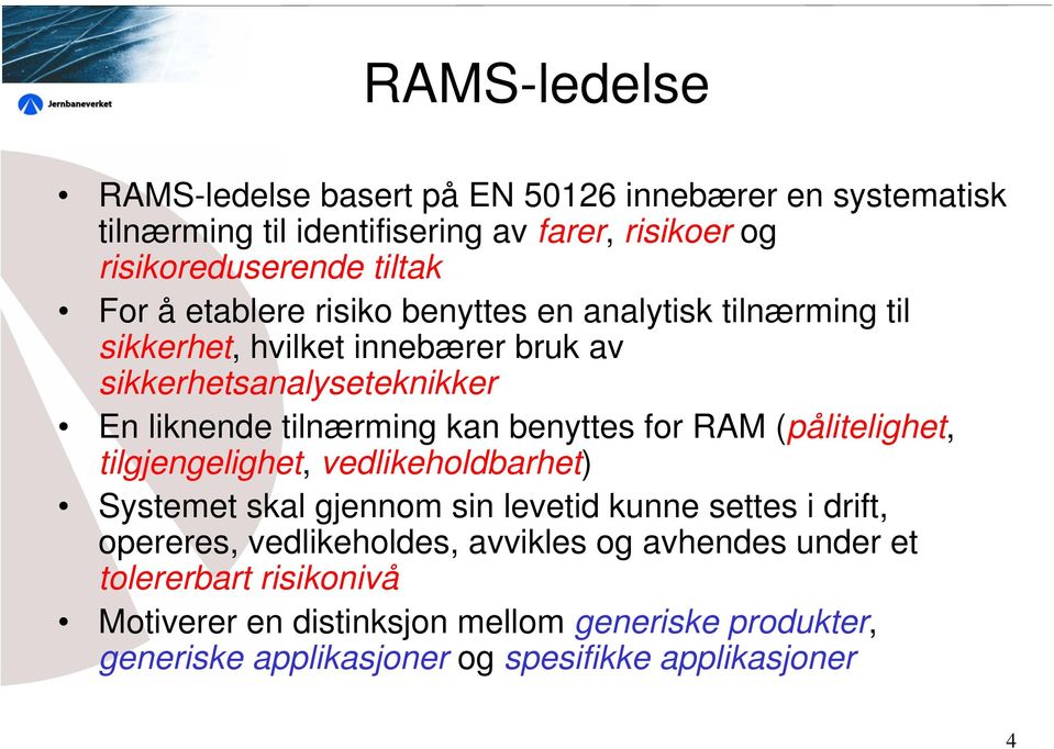 benyttes for RAM (pålitelighet, tilgjengelighet, vedlikeholdbarhet) Systemet skal gjennom sin levetid kunne settes i drift, opereres, vedlikeholdes,