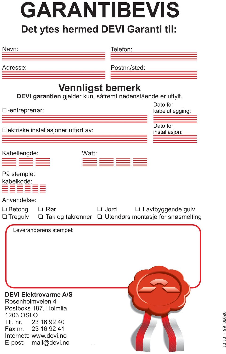 Dato for El-entreprenør: kabelutlegging: Elektriske installasjoner utført av: Dato for installasjon: Kabellengde: Watt: På stemplet kabelkode: