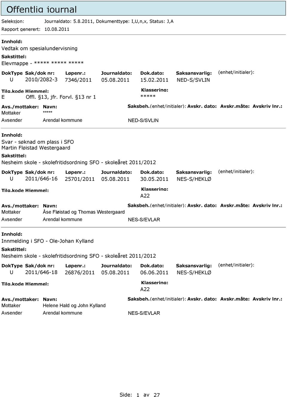 : ND-S/SVLN Svar - søknad om plass i SFO Martin Fløistad Westergaard Nesheim skole - skolefritidsordning SFO - skoleåret 2011/2012 2011/646-16 25701/2011 30.05.2011 NS-S/HKLØ A22 Avs.