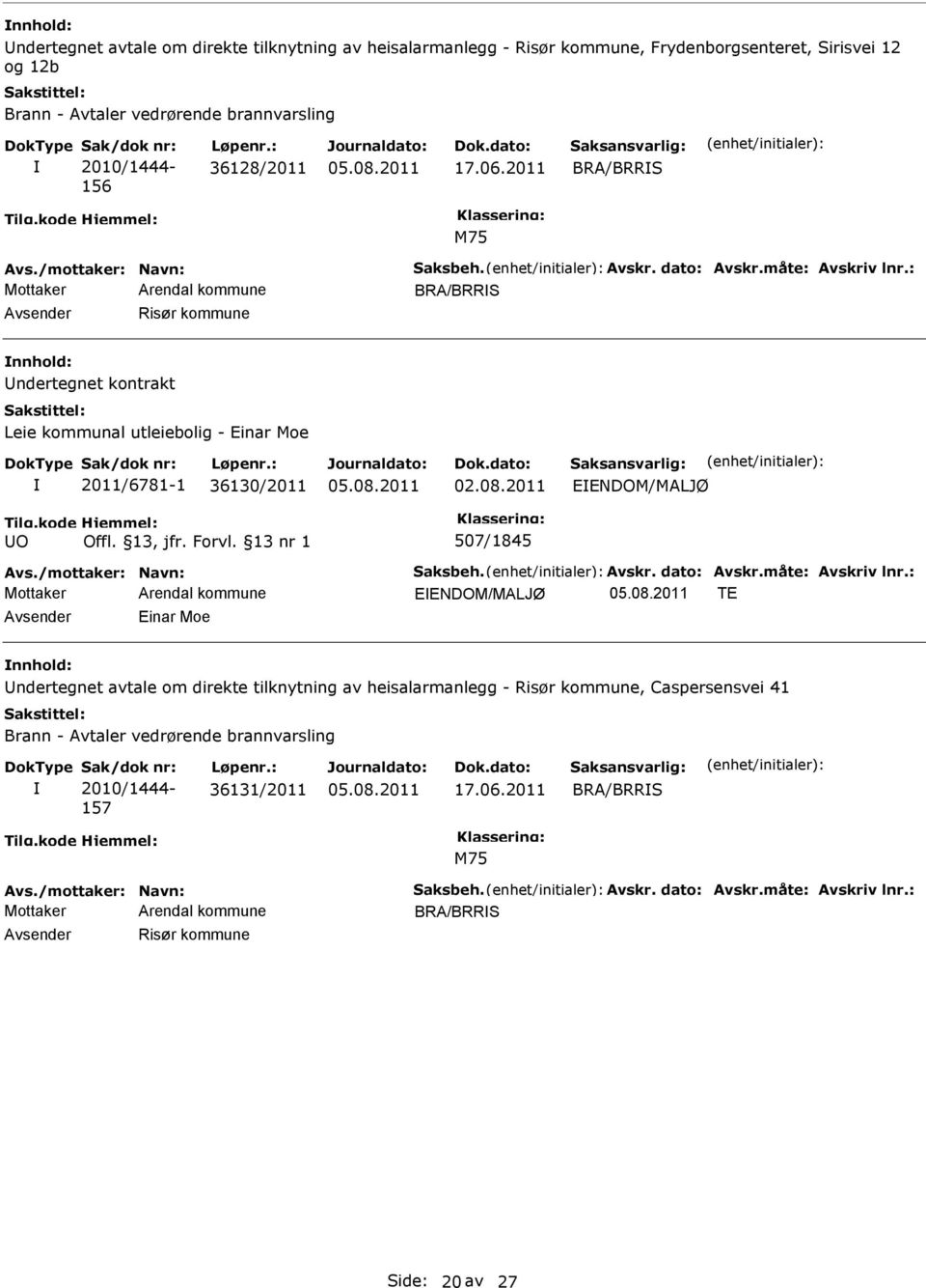 2011 NDOM/MALJØ O 507/1845 Avs./mottaker: Navn: Saksbeh. Avskr. dato: Avskr.måte: Avskriv lnr.