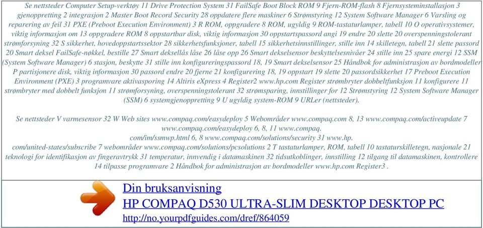 Security 28 oppdatere flere maskiner 6 Strømstyring 12 System Software Manager 6 Varsling og reparering av feil 31 PXE (Preboot Execution Environment) 3 R ROM, oppgradere 8 ROM, ugyldig 9