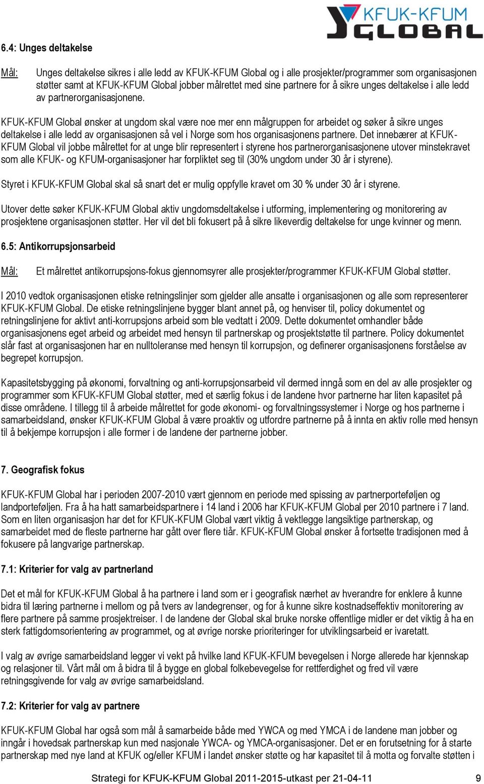 KFUK-KFUM Global ønsker at ungdom skal være noe mer enn målgruppen for arbeidet og søker å sikre unges deltakelse i alle ledd av organisasjonen så vel i Norge som hos organisasjonens partnere.