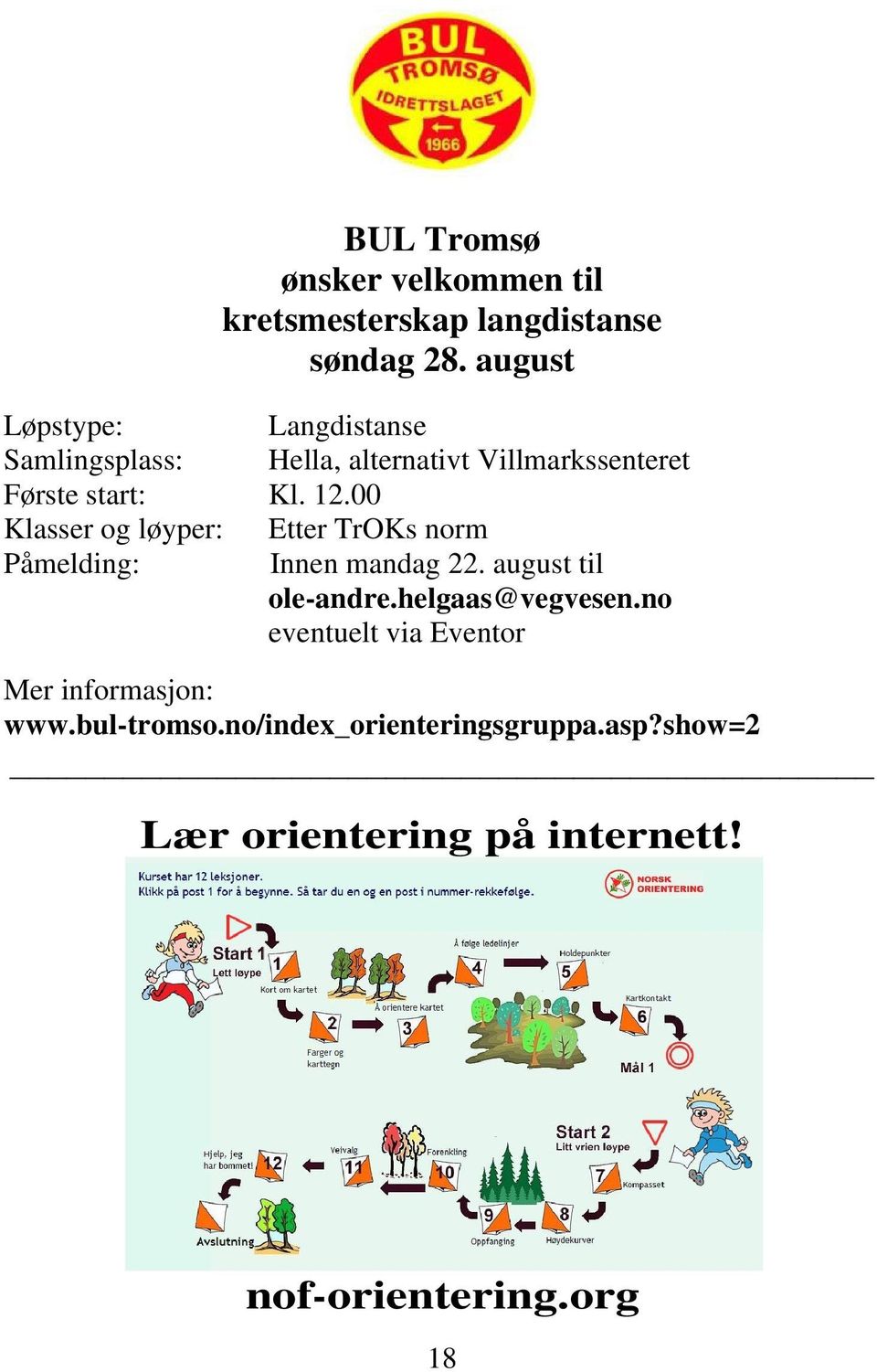 00 Klasser og løyper: Etter TrOKs norm Påmelding: Innen mandag 22. august til ole-andre.helgaas@vegvesen.