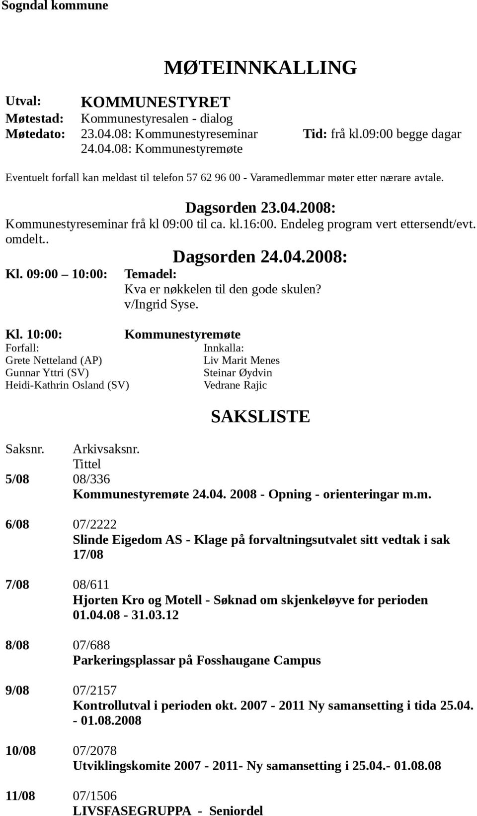 Endeleg program vert ettersendt/evt. omdelt.. Dagsorden 24.04.2008: Kl.