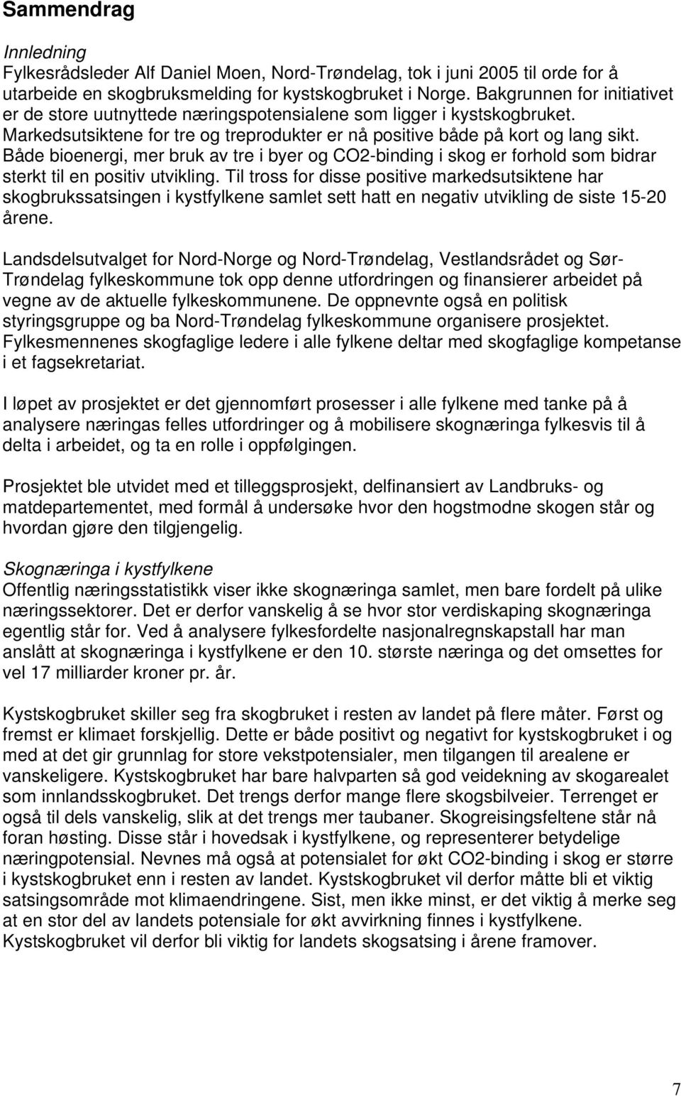 Både bioenergi, mer bruk av tre i byer og CO2-binding i skog er forhold som bidrar sterkt til en positiv utvikling.