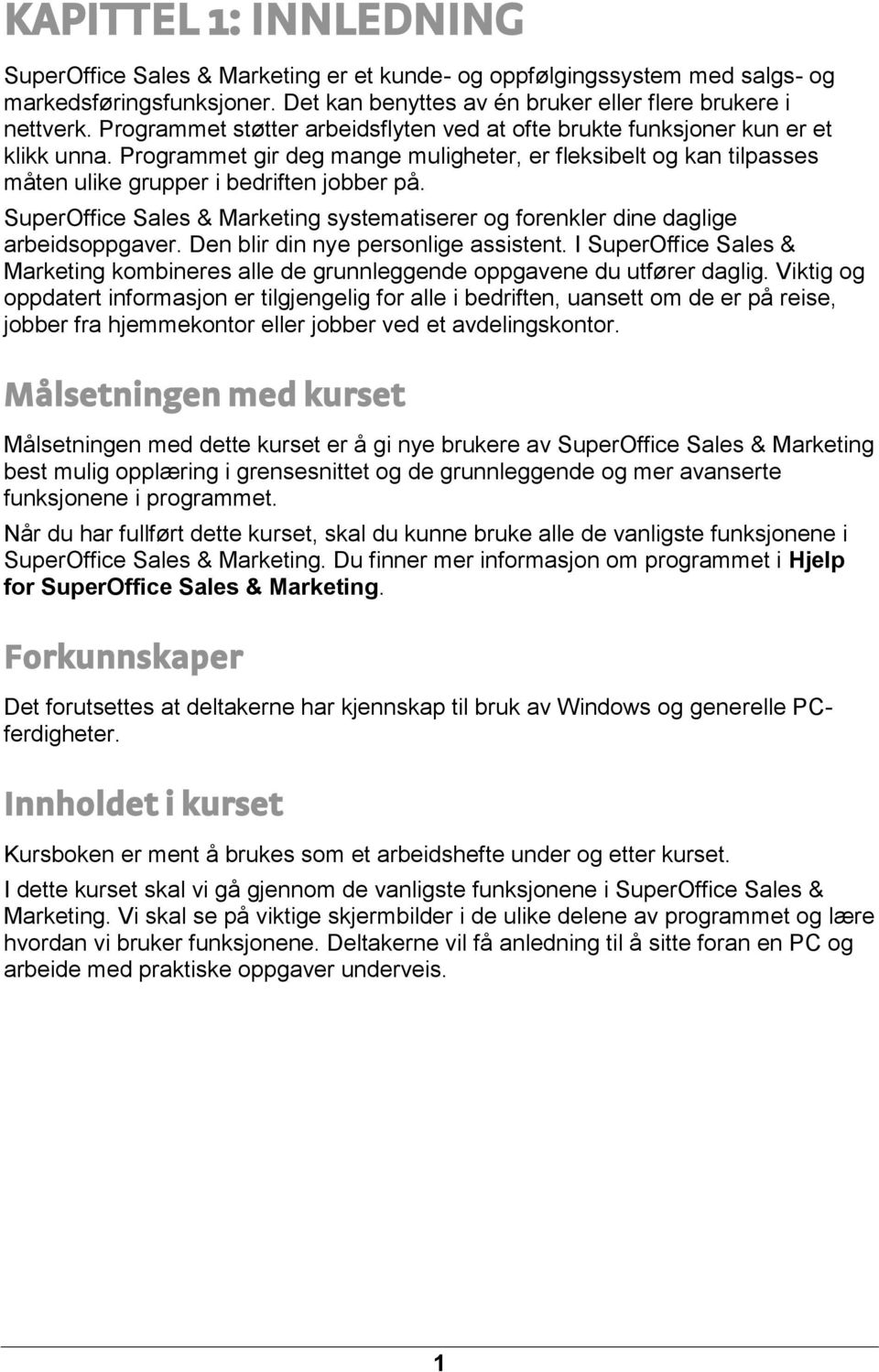 SuperOffice Sales & Marketing systematiserer og forenkler dine daglige arbeidsoppgaver. Den blir din nye personlige assistent.