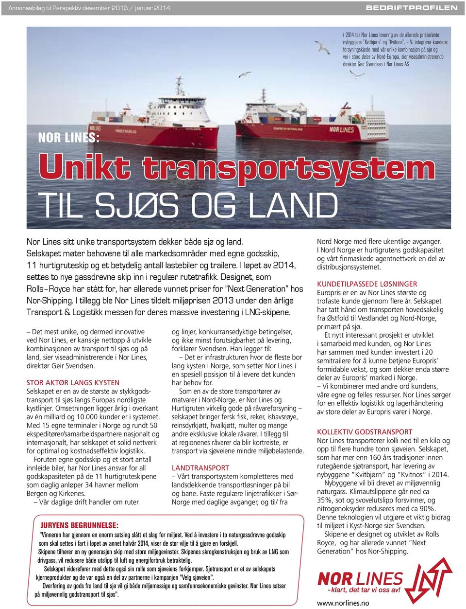 Nor Lines: Unikt transportsystem til sjøs og land Nor Lines sitt unike transportsystem dekker både sjø og land.