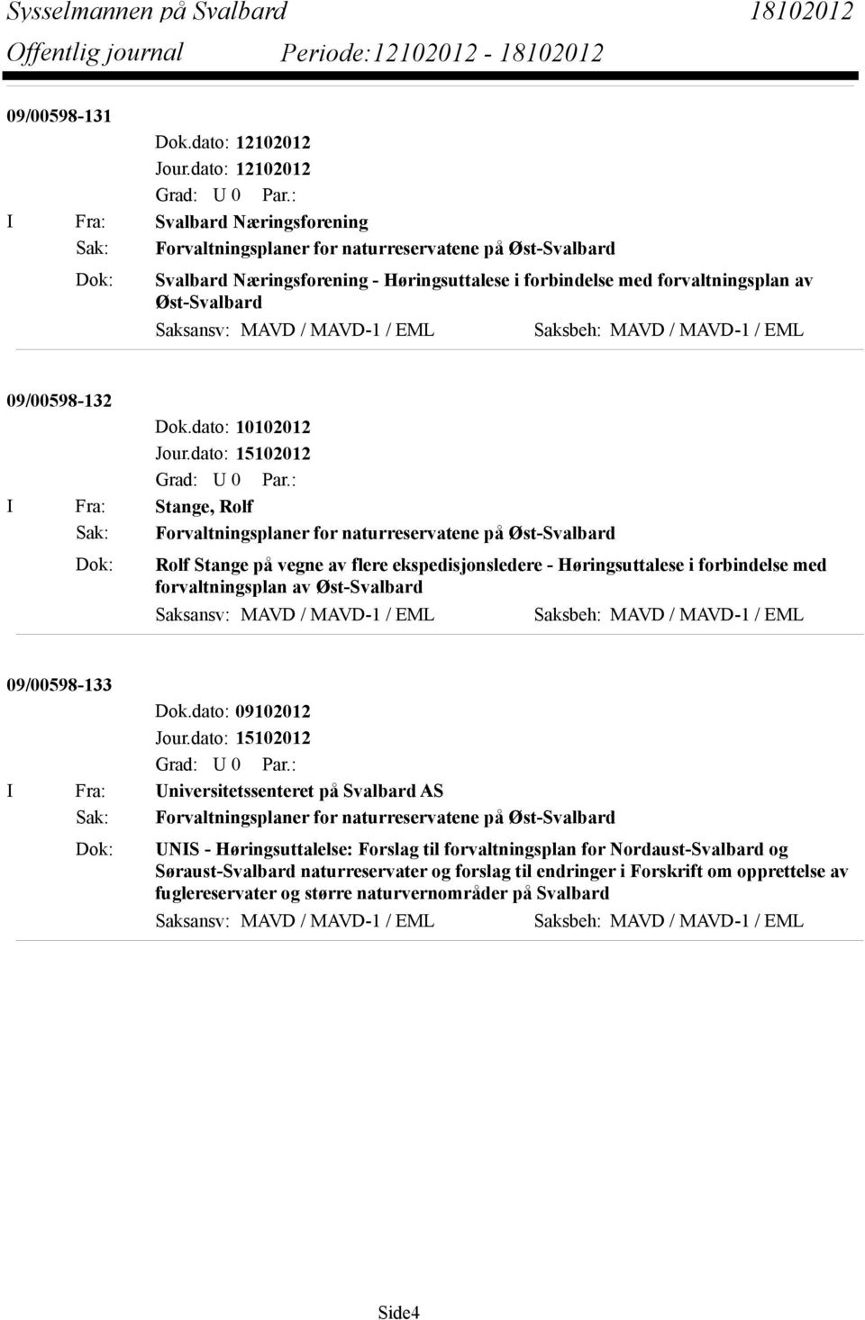 Øst-Svalbard Saksansv: MAVD / MAVD-1 / EML Saksbeh: MAVD / MAVD-1 / EML 09/00598-132 Dok.